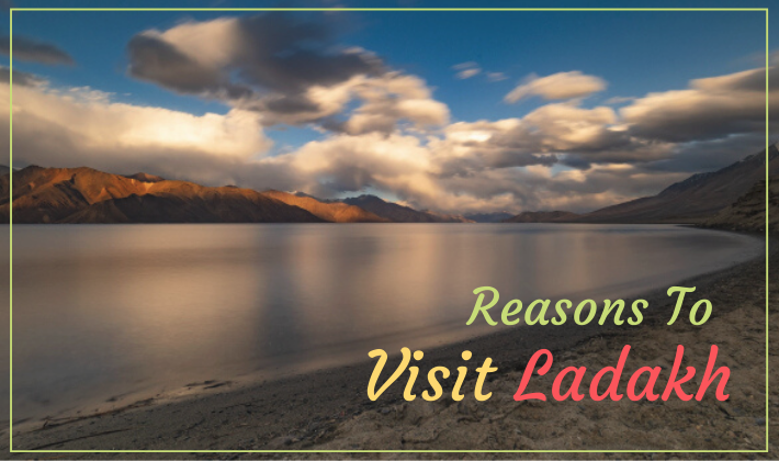 Why To Visit Ladakh — Top Reasons to Know