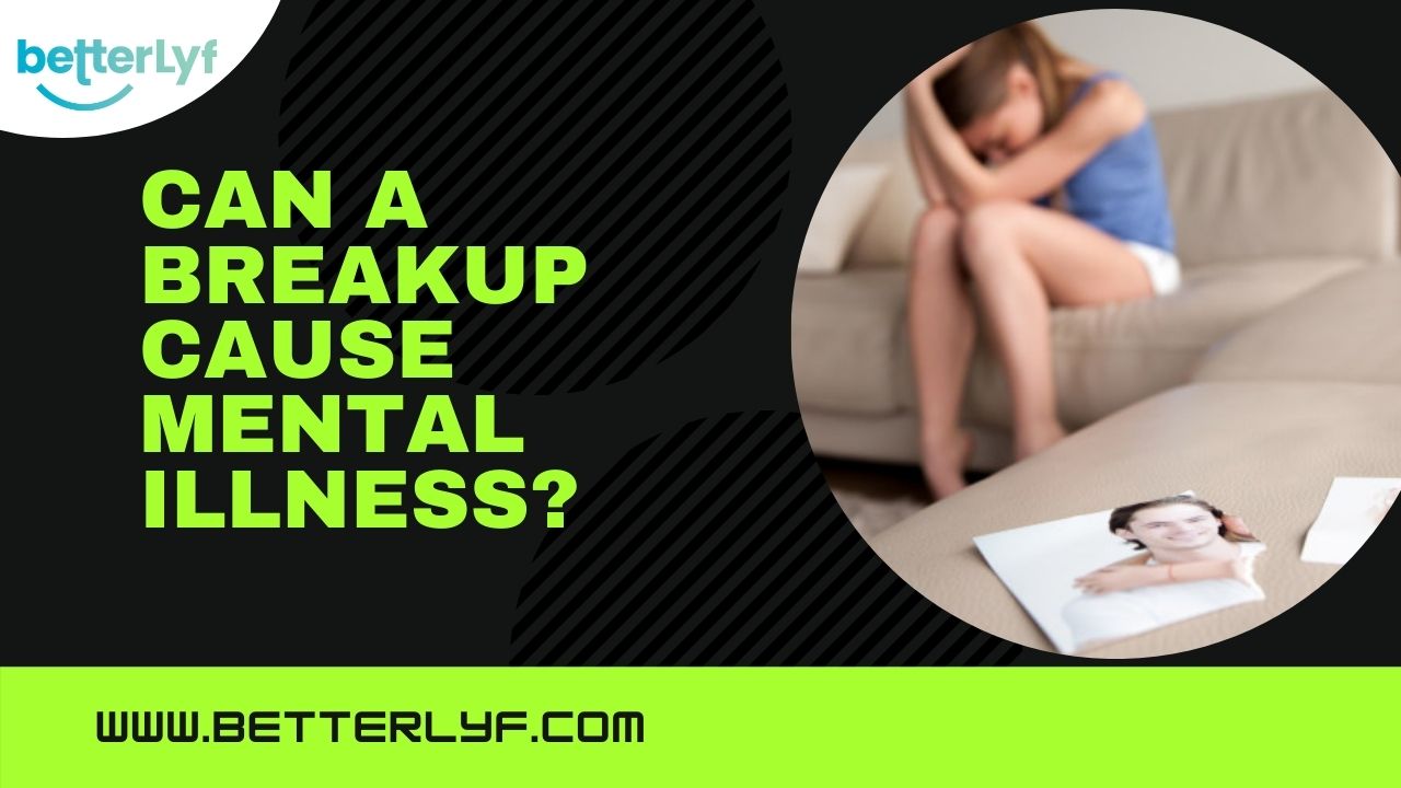 Can a breakup cause mental illness?
