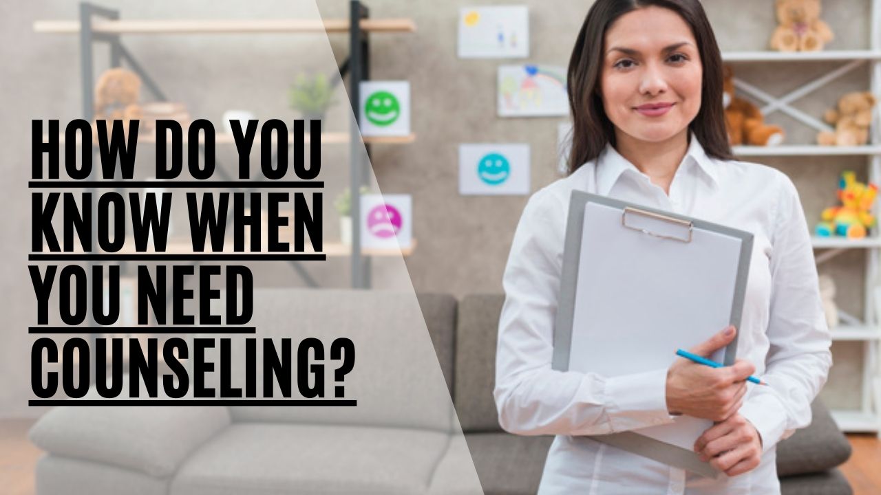 How do you know when you need counseling?