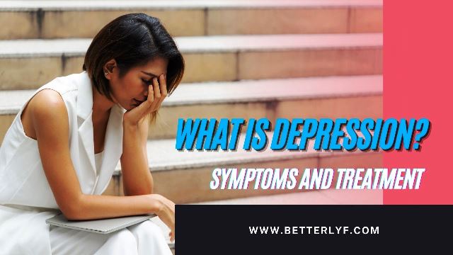 What is depression? Symptoms and Treatment