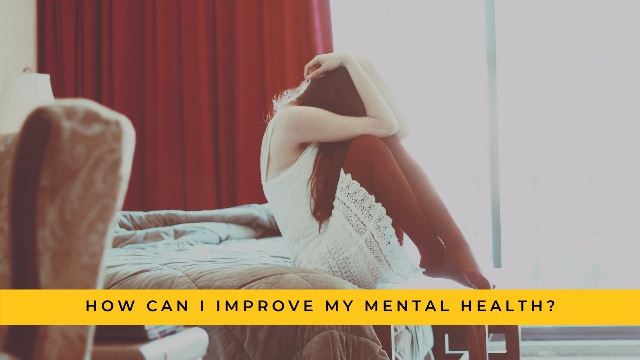 How Can I Improve My Mental Health?