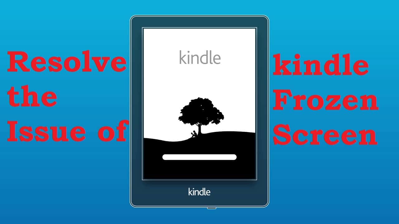 HOW TO RESOLVE THE ISSUE OF KINDLE FROZEN SCREEN