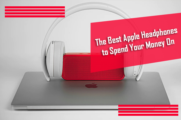 The Best Apple Headphones To Spend Your Money On