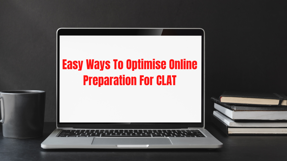3 Easy Ways To Optimise Online Preparation For CLAT