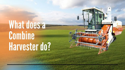 What does a Combine Harvester do?