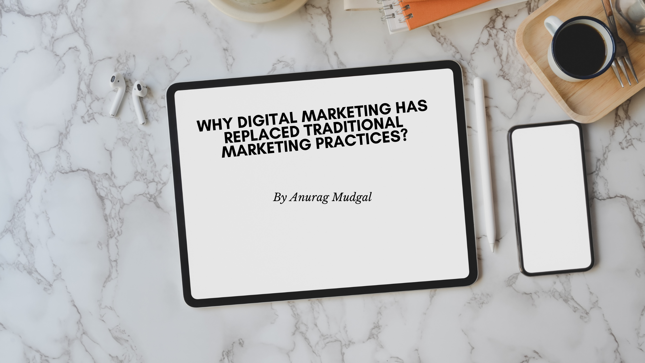 Why Digital Marketing Has Replaced Traditional Marketing practices?