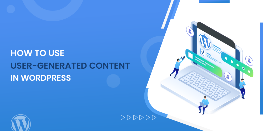 How To Use User-Generated Content In WordPress?