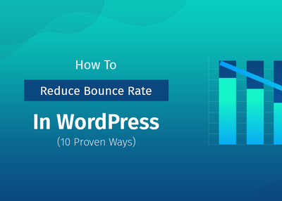 Reduce Bounce Rate in WordPress (10 Proven Ways)