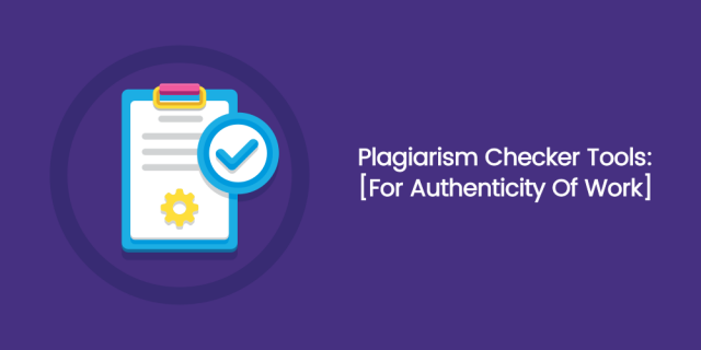 Plagiarism Checker Tools: [For Authenticity Of Work]