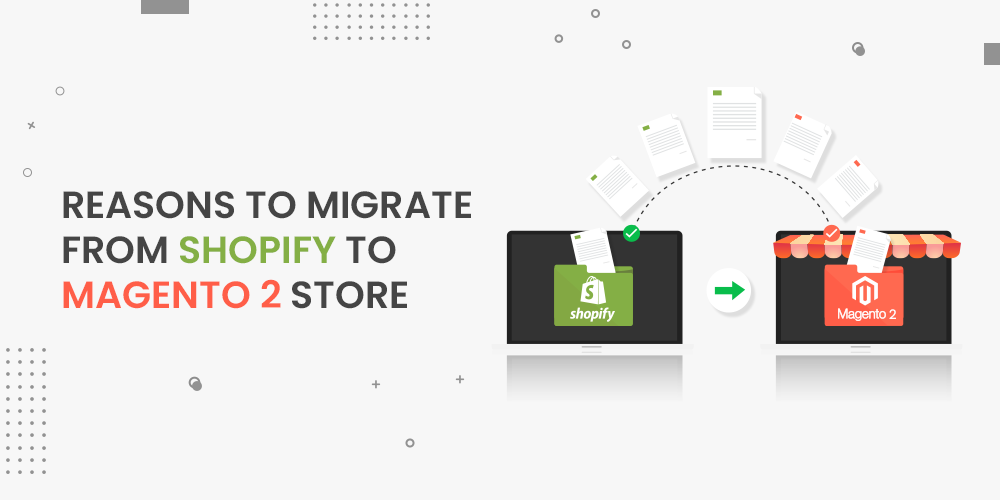 Reasons To Migrate From Shopify To Magento 2 Store