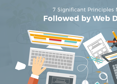 7 Significant Principles Must Be Followed by Web Designer