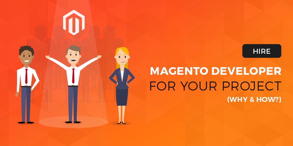 Hire Magento Developers For Your Project (Why And How?)