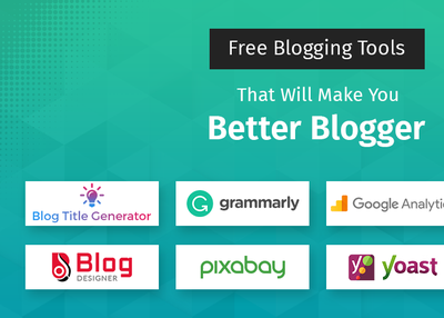 Free Blogging Tools That Will Make You a Better Blogger
