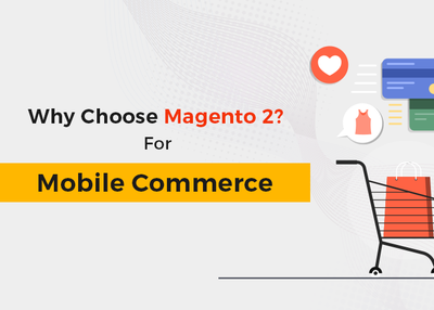 Why Choose Magento 2 For Mobile Commerce?