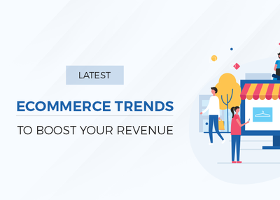 Latest Ecommerce Trends to Boost Your Revenue (Don’t Ignore)