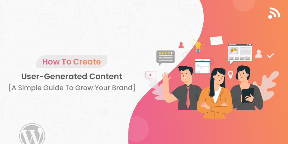 How To Create User-Generated Content? [A Simple Guide To Grow Your Brand]