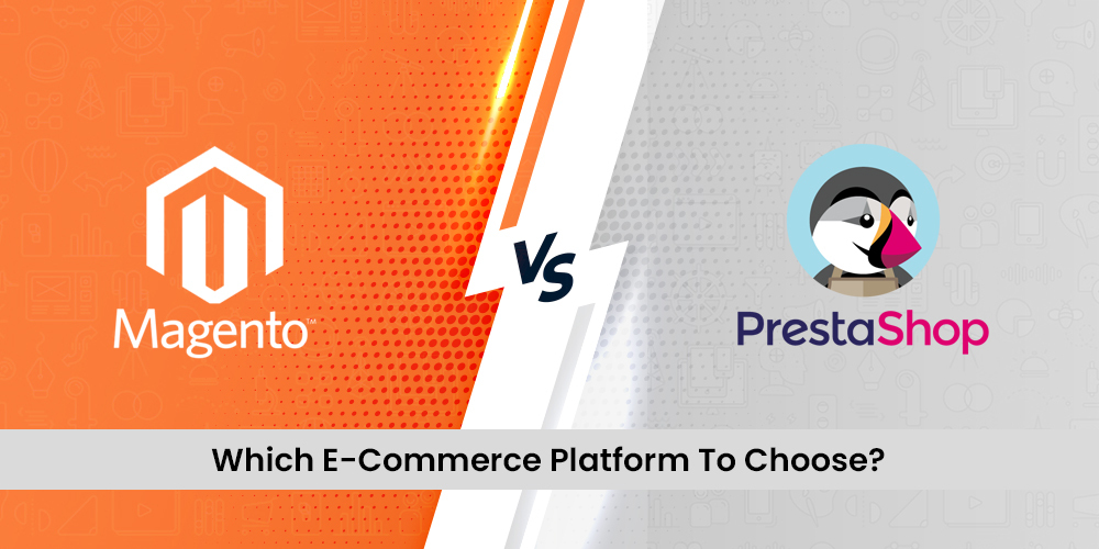 Magento Vs PrestaShop: Which ECommerce Platform To Choose?