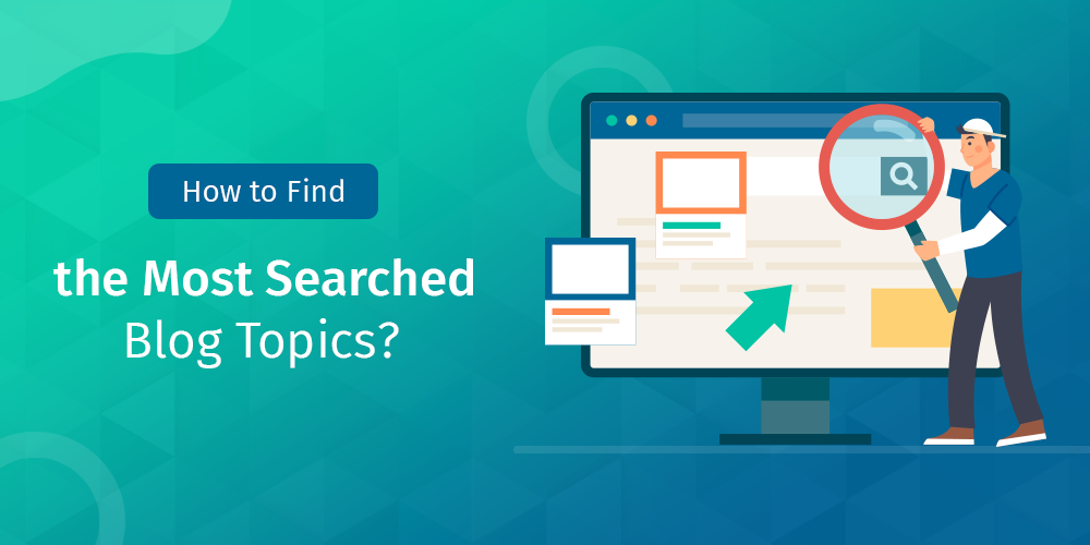 How to Find the Most Searched Blog Topics?