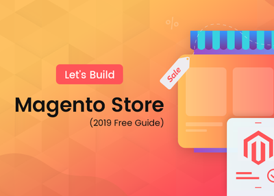 Let’s Build a Magento Store (2019 Free Guide)