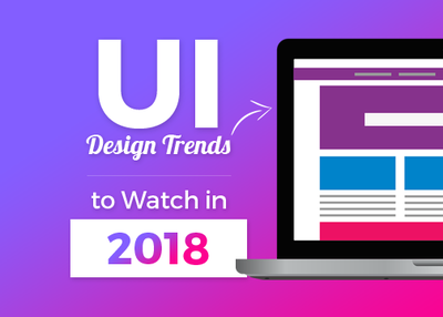 Which UI Design Trends Will Remain in Focus in 2018
