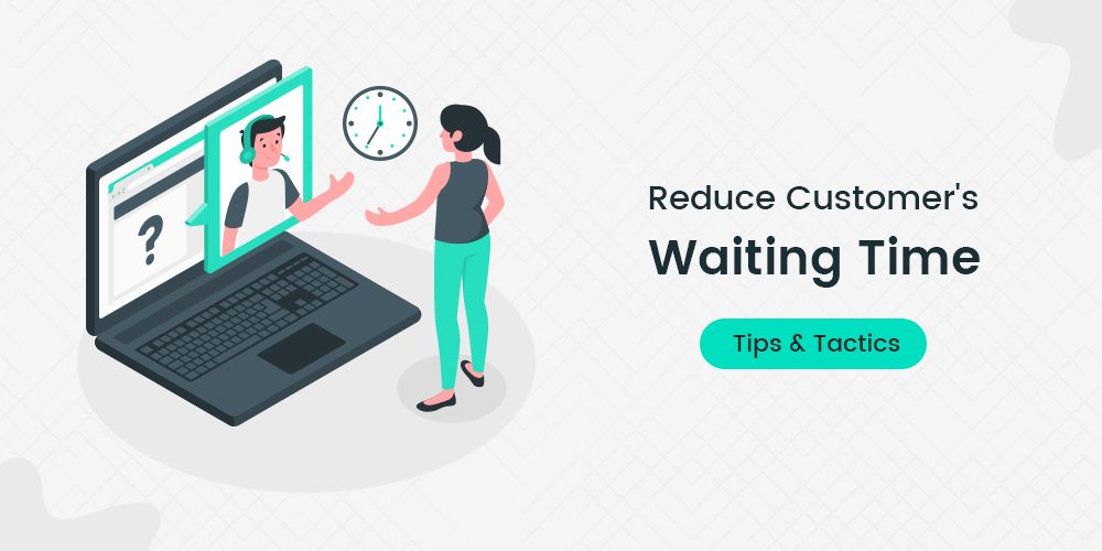 Reduce Customer Waiting Time [Tips & Tactics]