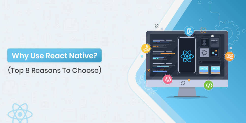 Why Use React Native? (Top 8 Reasons To Choose)