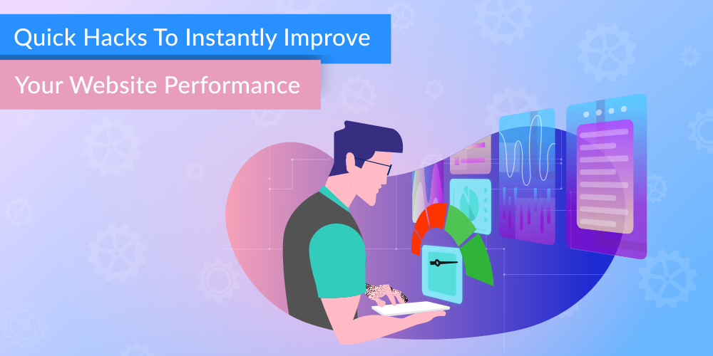 Quick Hacks To Instantly Improve Your Website Performance
