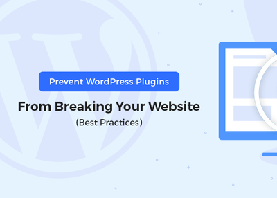 How To Prevent WordPress Plugins from Breaking Your Website (Best Practices)