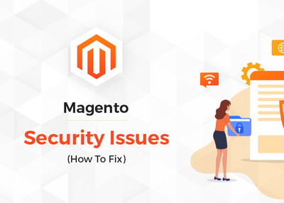 Magento Security Issues & Fixes For Ecommerce Stores (7 Things to Consider)