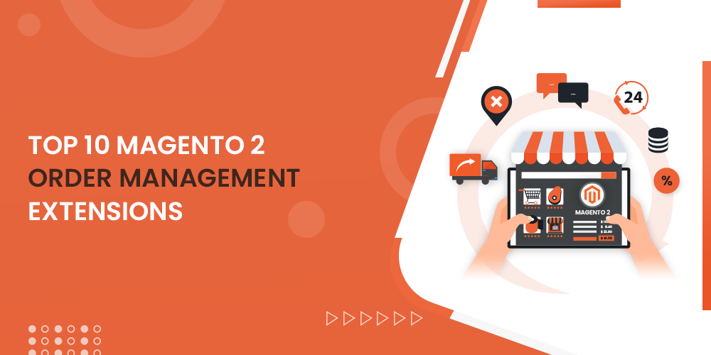 Top 10 Magento 2 Order Management Extensions In 2022
