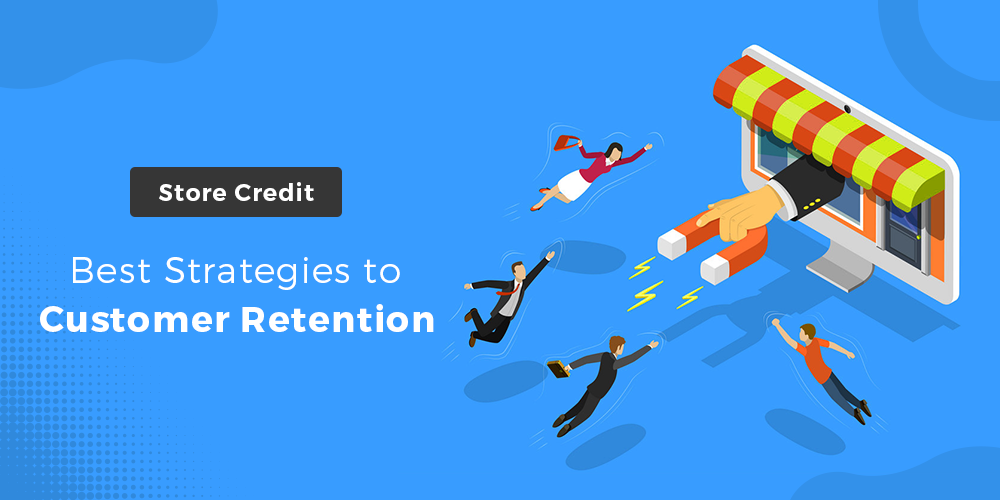 Store Credit: Best Strategies To Customer Retention