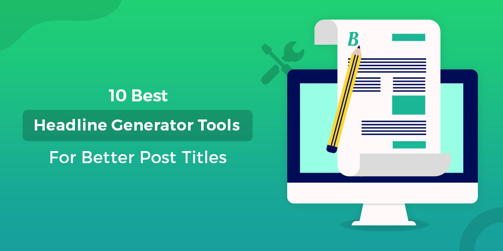 10 Best Headline Generator Tools For Better Post Titles