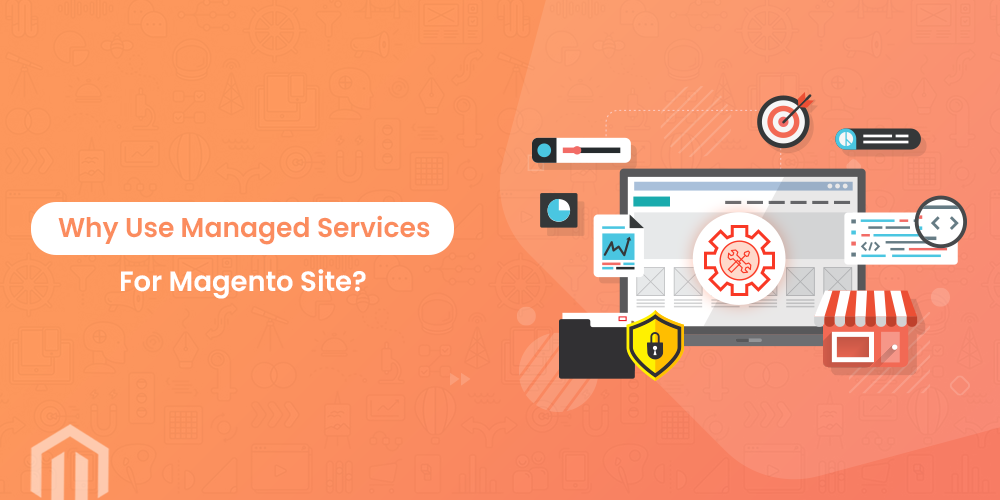 Why Use Managed Services For Magento Site?