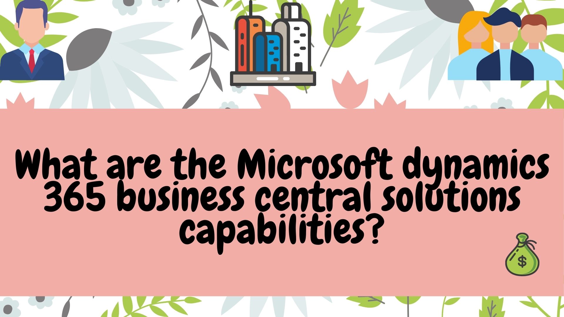 What are the Microsoft dynamics 365 business central solutions capabilities?