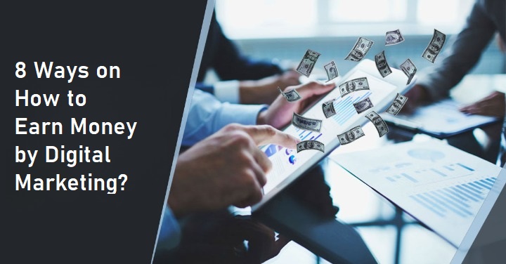 8 Ways on How to Earn Money by Digital Marketing