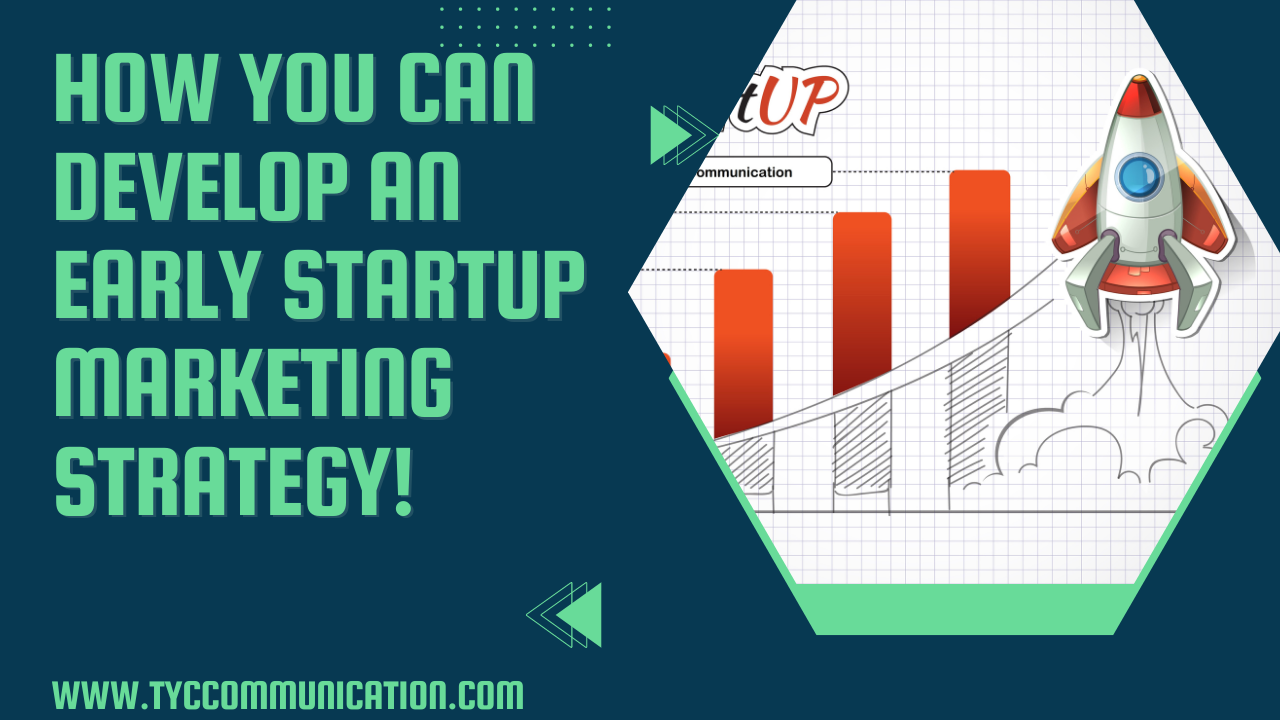 How You Can Develop An Early Startup Marketing Strategy!  