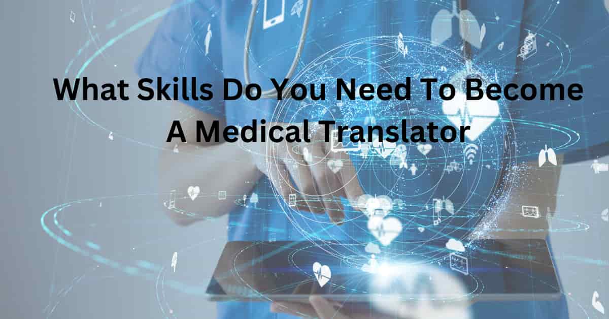 What Skills Do You Need To Become A Medical Translator?