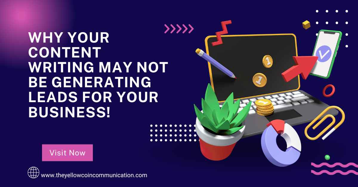 Why Your Content Writing May Not Be Generating Leads For Your Business!