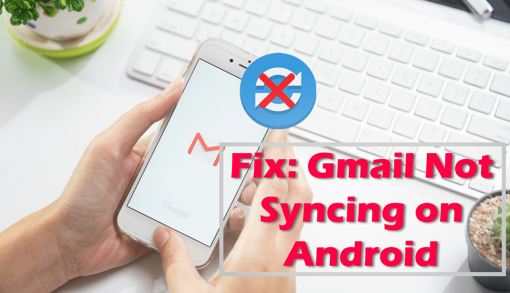 Fix Gmail Is Not Syncing On Android
