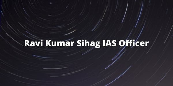 Ravi Kumar Sihag IAS - Biography | Post Name, UPSC Marksheet & Wife