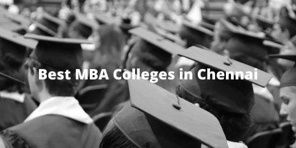 Best MBA Colleges in Chennai - List of Top 5 PGDM Institutes