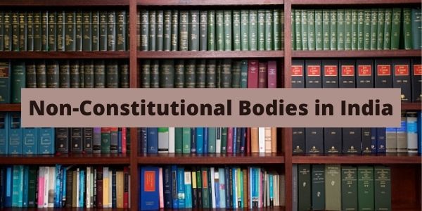 Non-Constitutional Bodies in India (Statutory and Non-Statutory Body)