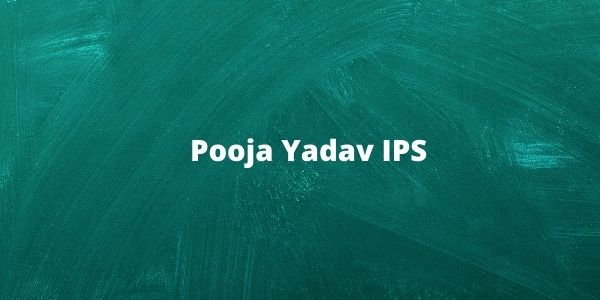 Pooja Yadav IPS Officer - Biography | Husband & IAS | Puja