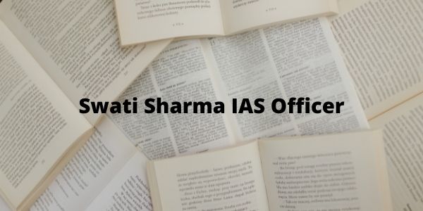 Swati Sharma IAS Officer - Biography | Strategy, UPSC Rank & Marksheet