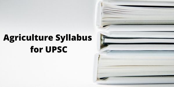 Agriculture Syllabus for UPSC Exam - Agriculture Optional Syllabus