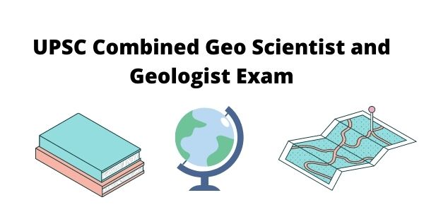 UPSC Combined Geo Scientist and Geologist Exam (CGS) - Geoscientist