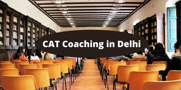 CAT Coaching in Delhi - List of Best 5 CAT Coaching Centres