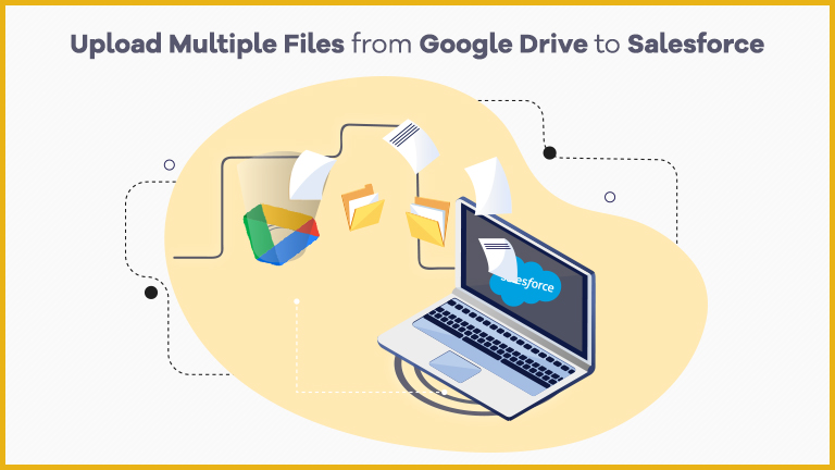 How to Upload/Transfer multiple Files / Attachments from Google Drive to Salesforce?