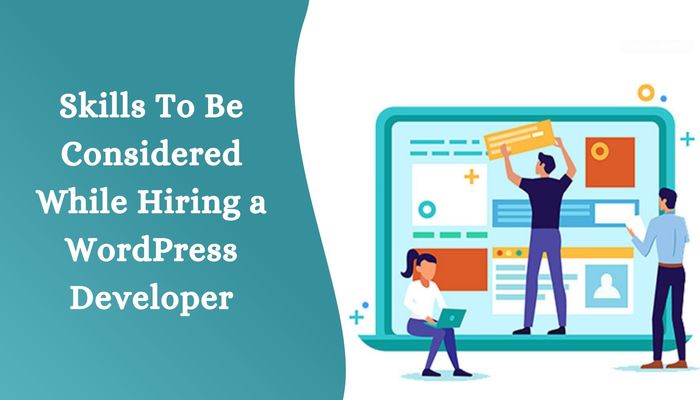 Skill To be Considered While Hiring a WordPress Developer