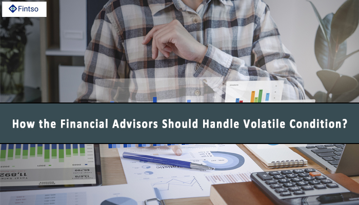 How the Financial Advisors Should Handle Volatile Condition?